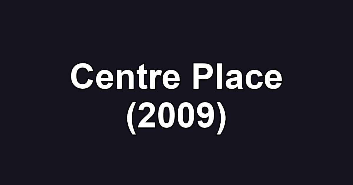 Centre Place (2009)