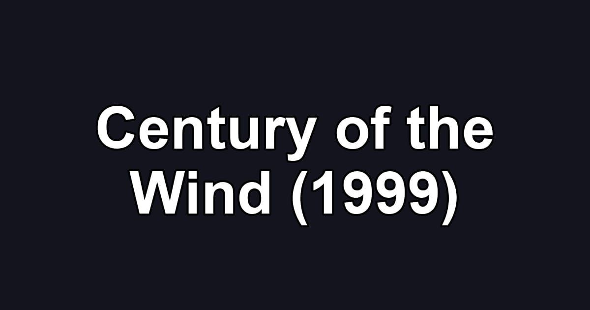 Century of the Wind (1999)