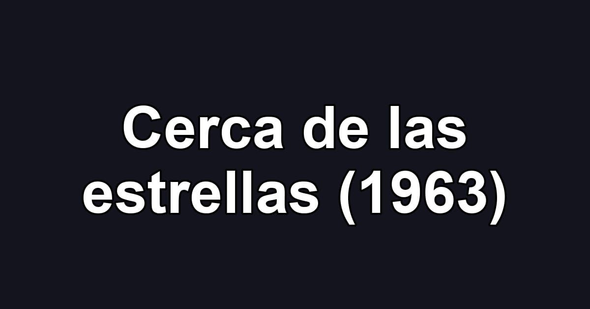 Cerca de las estrellas (1963)
