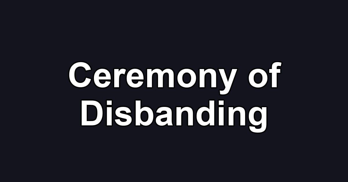 Ceremony of Disbanding