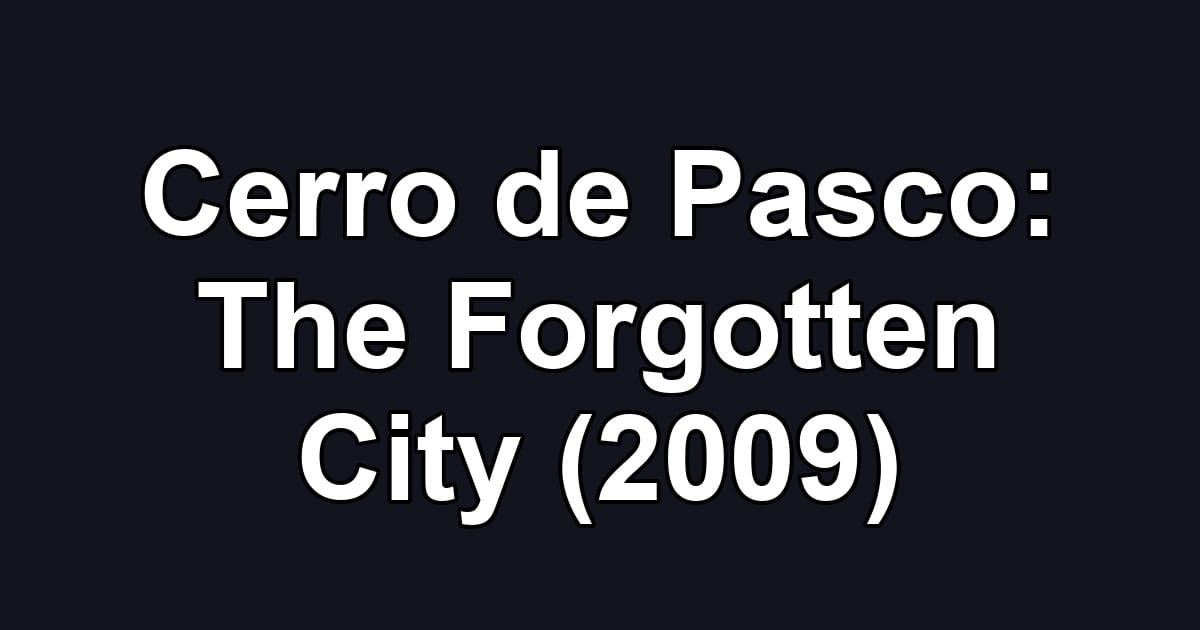 Cerro de Pasco: The Forgotten City (2009)