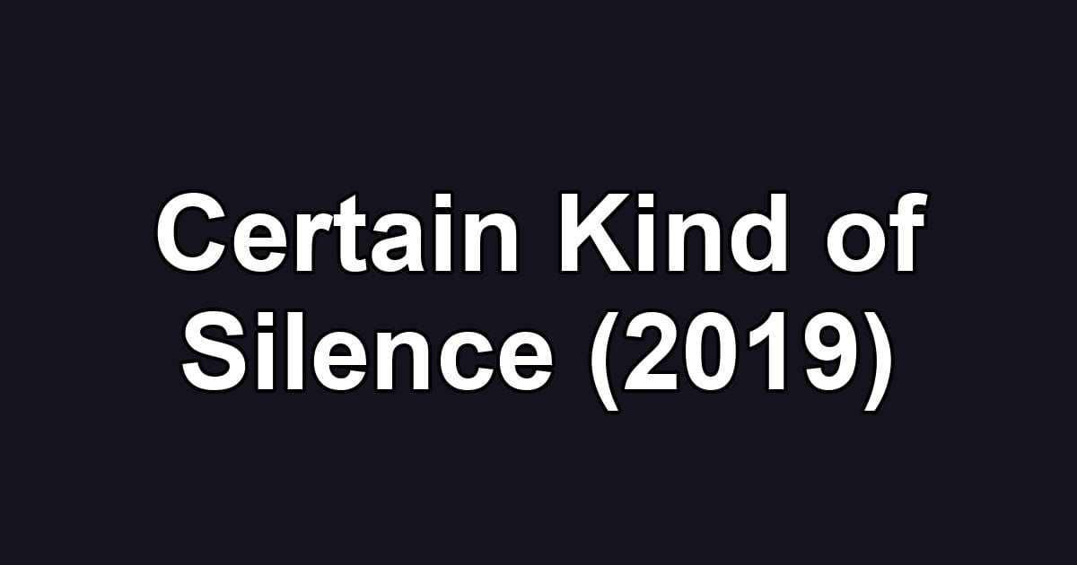 Certain Kind of Silence (2019)