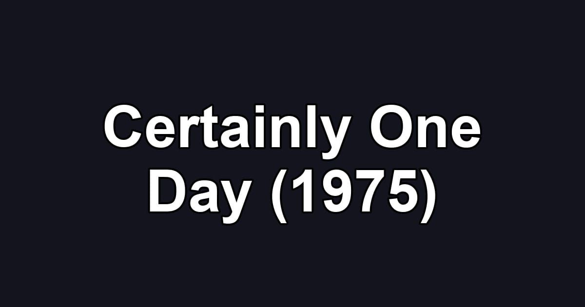 Certainly One Day (1975)