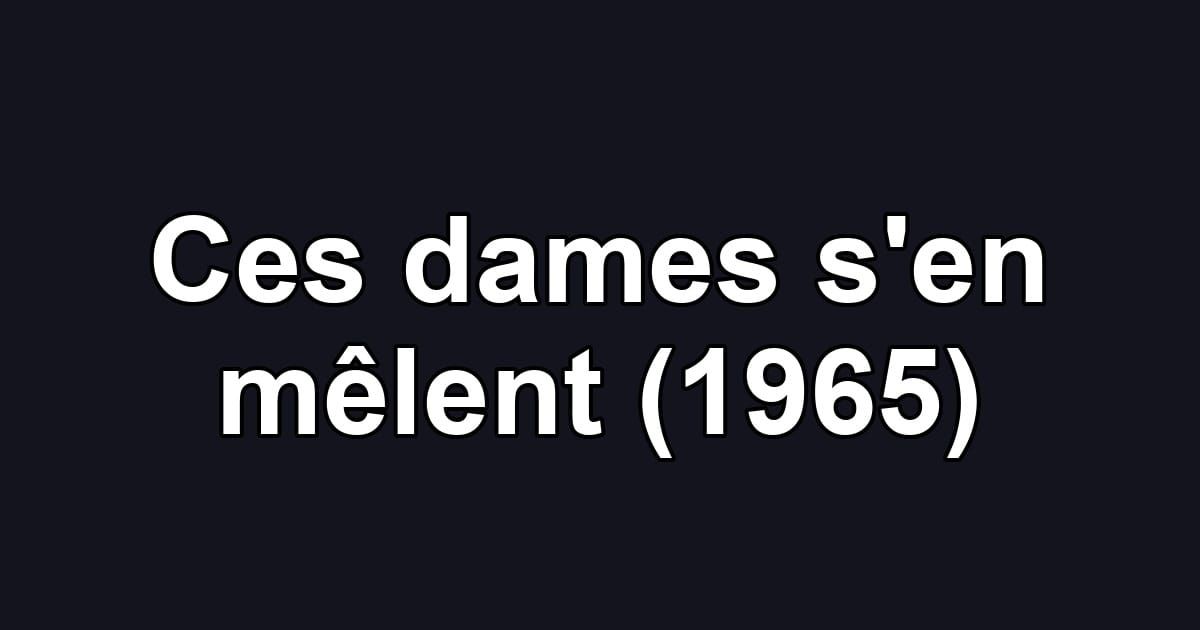 Ces dames s'en mêlent (1965)