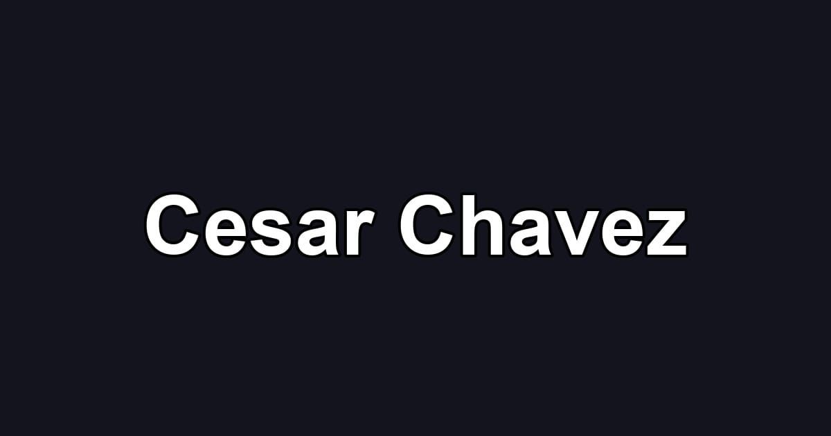 Cesar Chavez