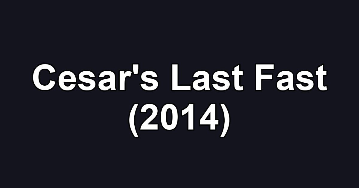 Cesar's Last Fast (2014)