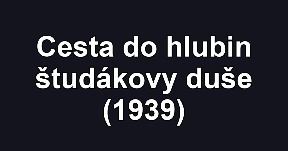 Cesta do hlubin študákovy duše (1939)