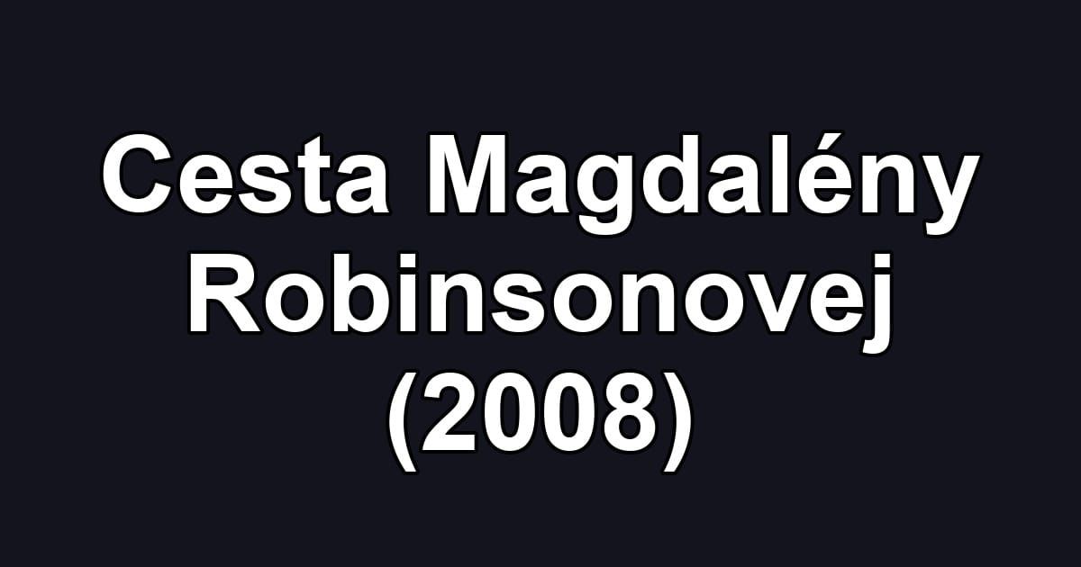 Cesta Magdalény Robinsonovej (2008)