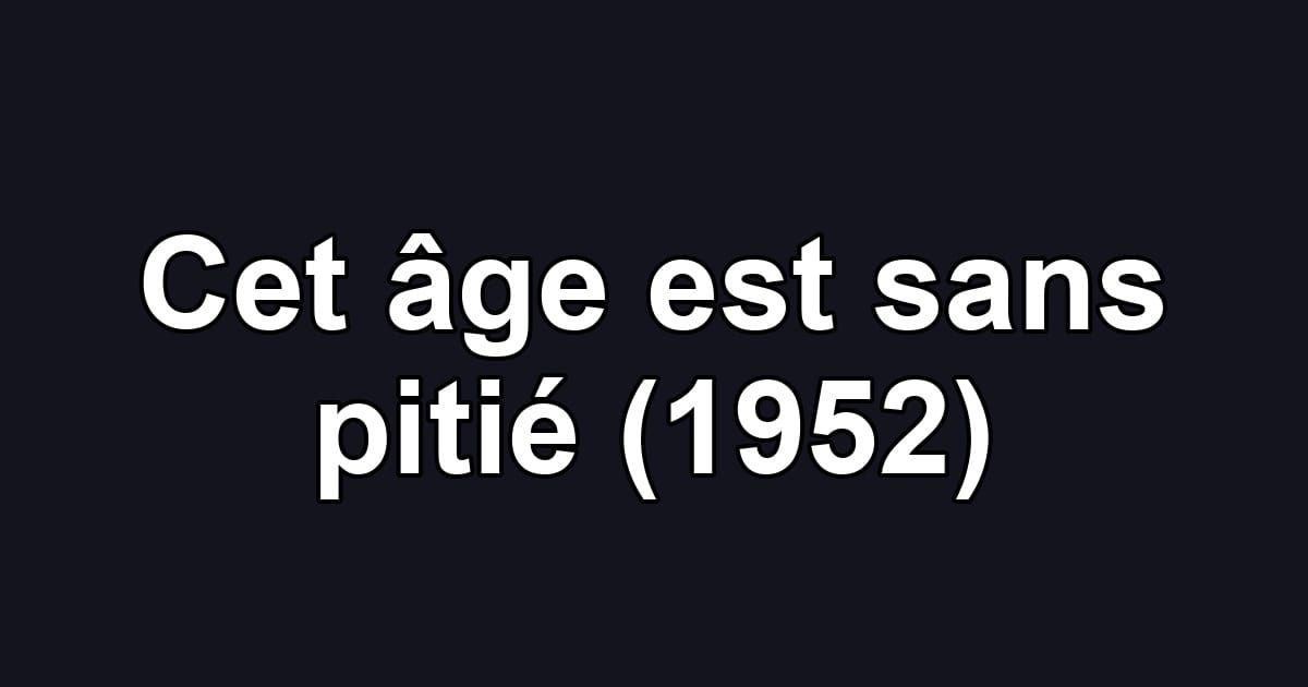 Cet âge est sans pitié (1952)