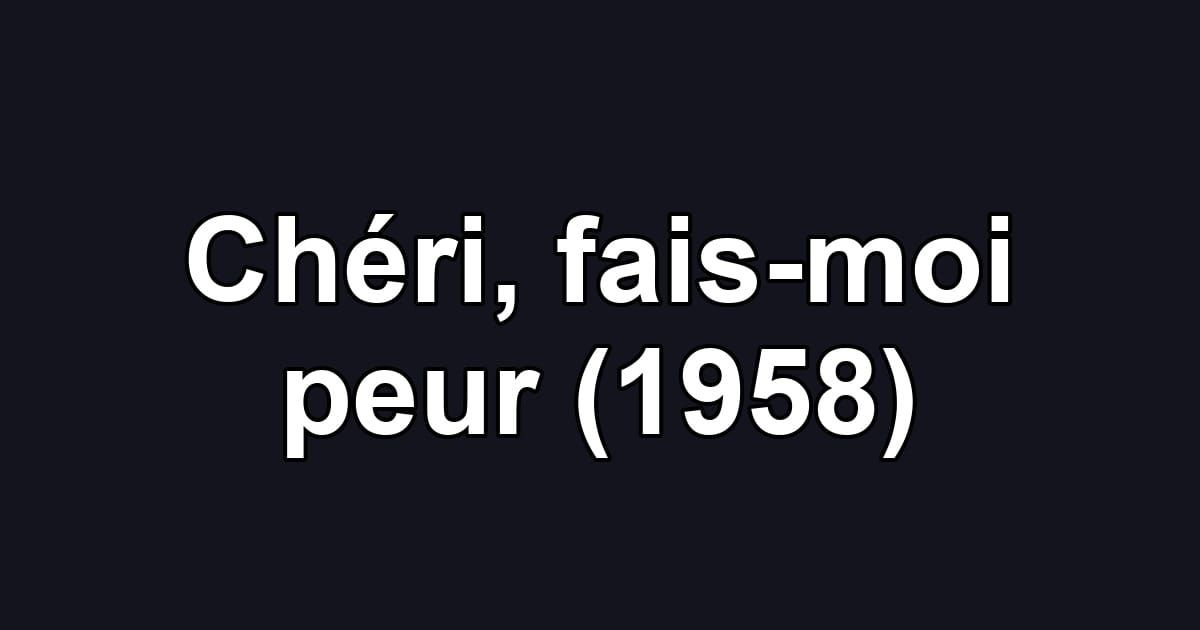 Chéri, fais-moi peur (1958)