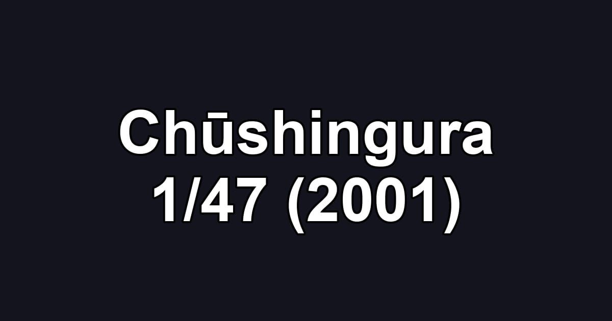Chūshingura 1/47 (2001)