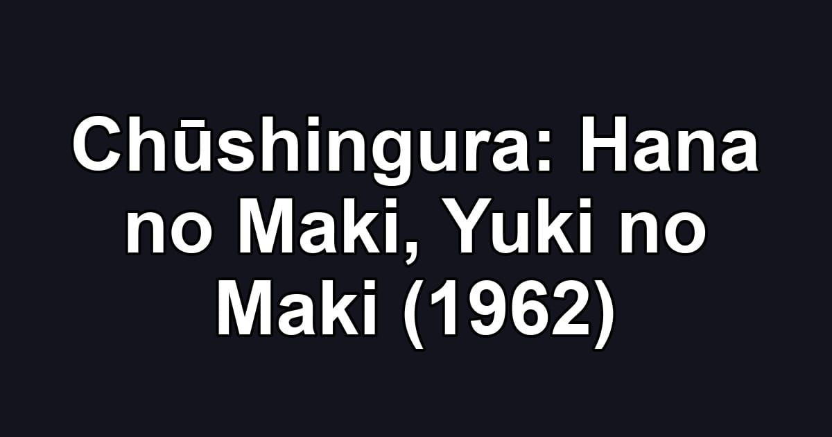 Chūshingura: Hana no Maki, Yuki no Maki (1962)