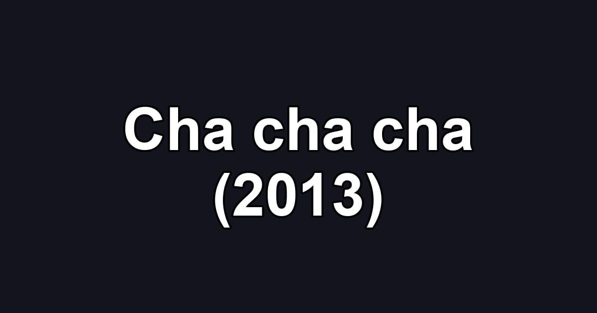 Cha cha cha (2013)