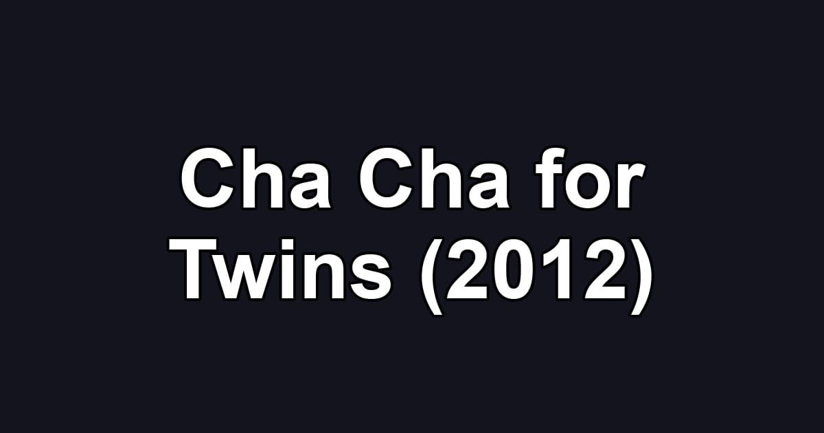 Cha Cha for Twins (2012)