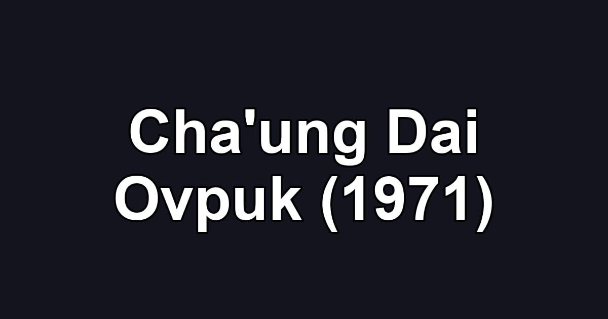 Cha'ung Dai Ovpuk (1971)
