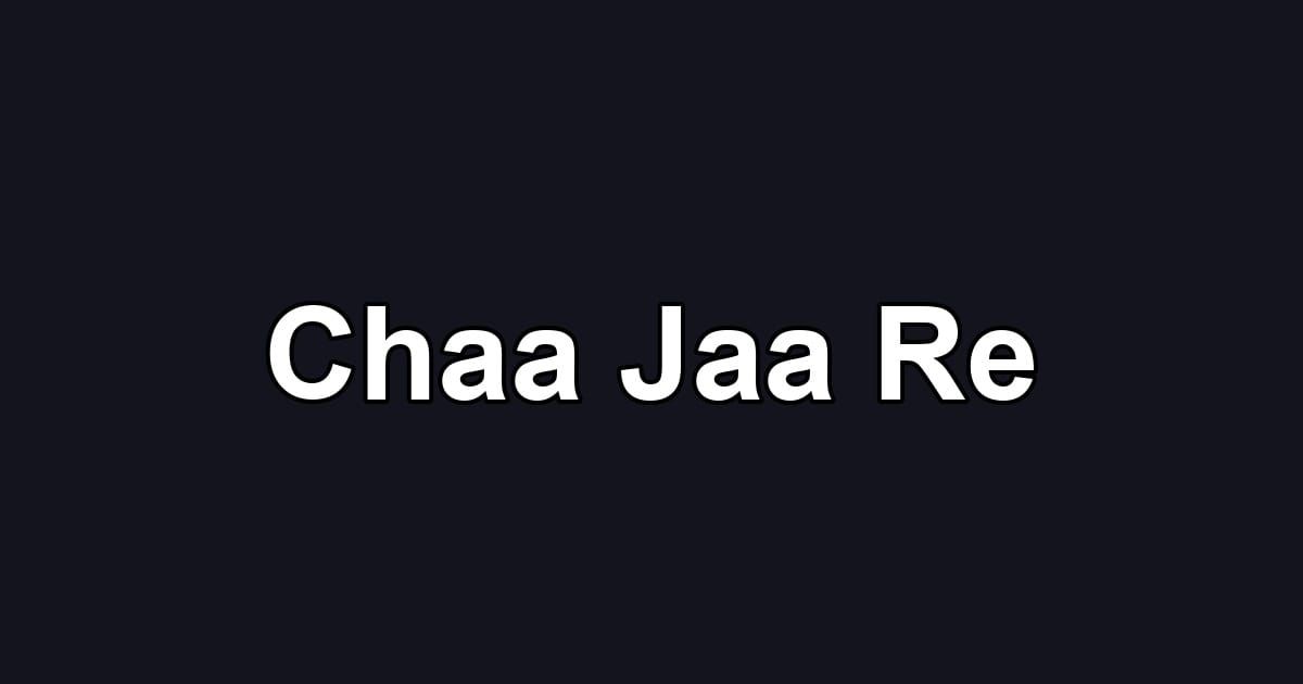 Chaa Jaa Re