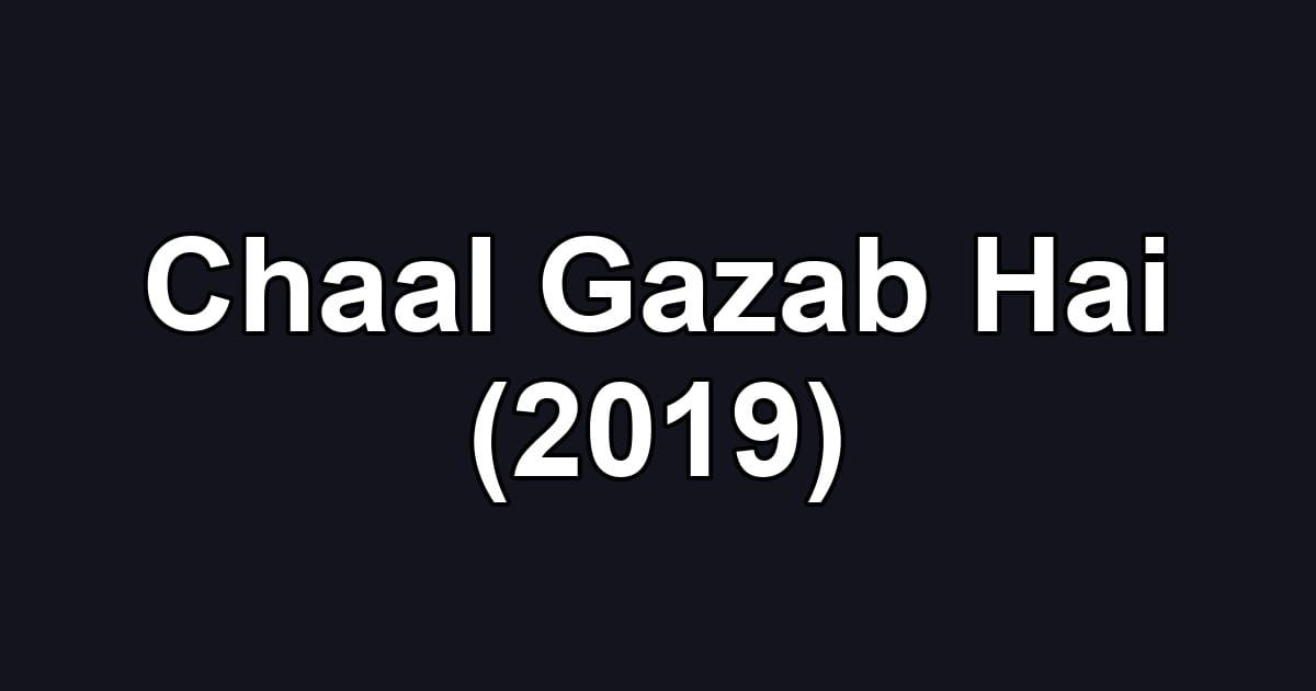 Chaal Gazab Hai (2019)