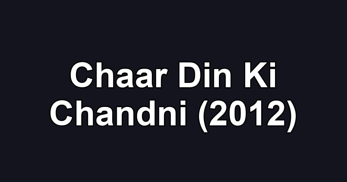 Chaar Din Ki Chandni (2012)