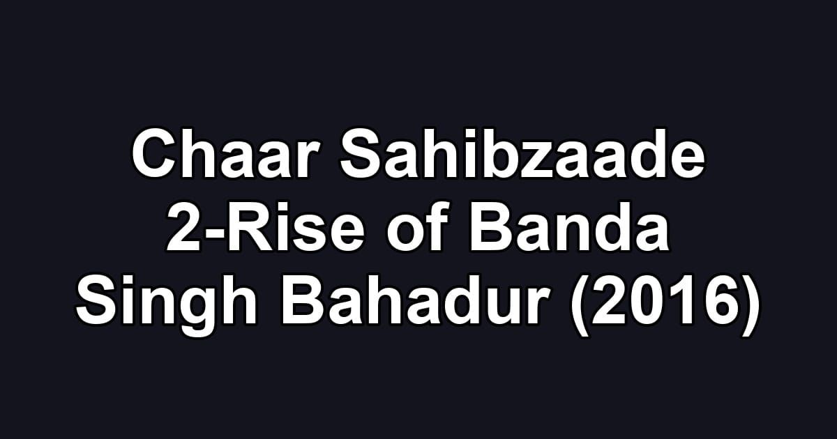 Chaar Sahibzaade 2-Rise of Banda Singh Bahadur (2016)