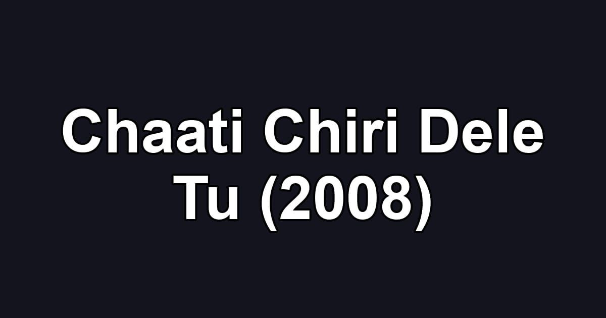 Chaati Chiri Dele Tu (2008)
