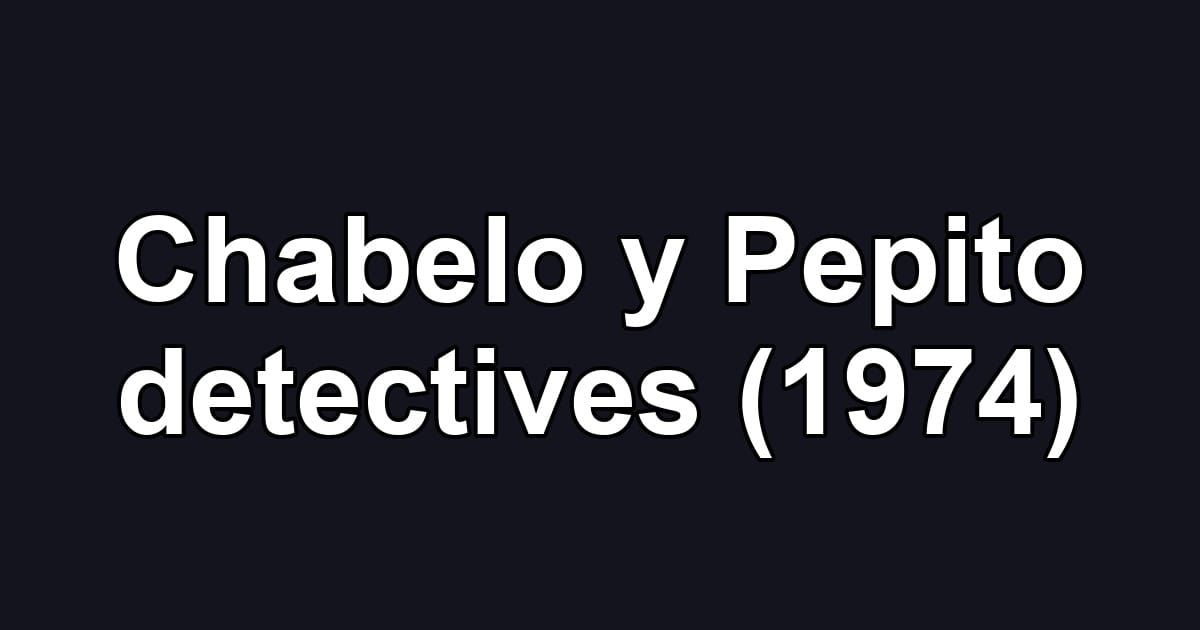 Chabelo y Pepito detectives (1974)