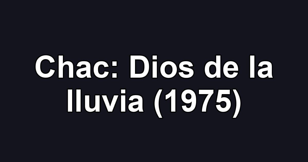 Chac: Dios de la lluvia (1975)