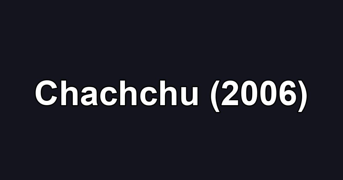 Chachchu (2006)