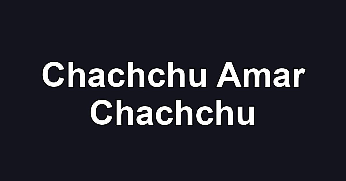 Chachchu Amar Chachchu
