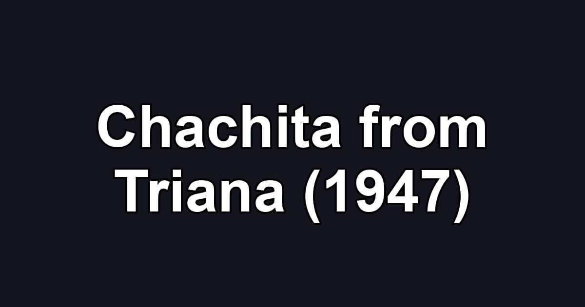 Chachita from Triana (1947)