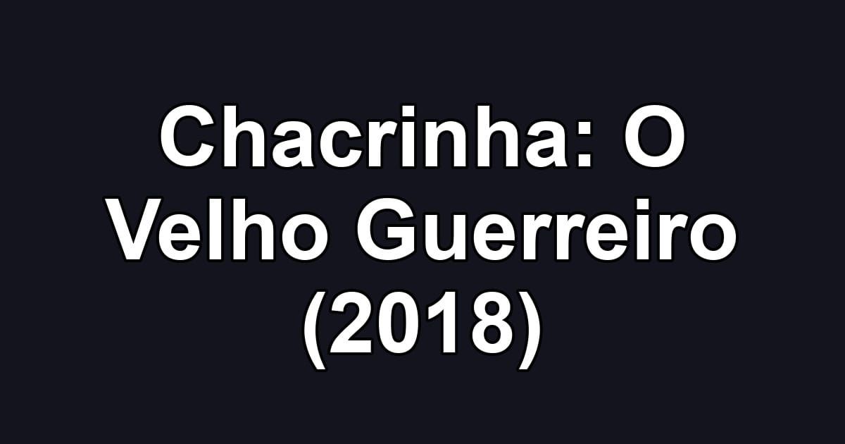 Chacrinha: O Velho Guerreiro (2018)