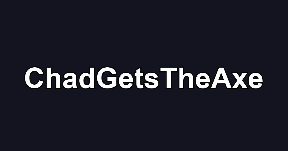 ChadGetsTheAxe