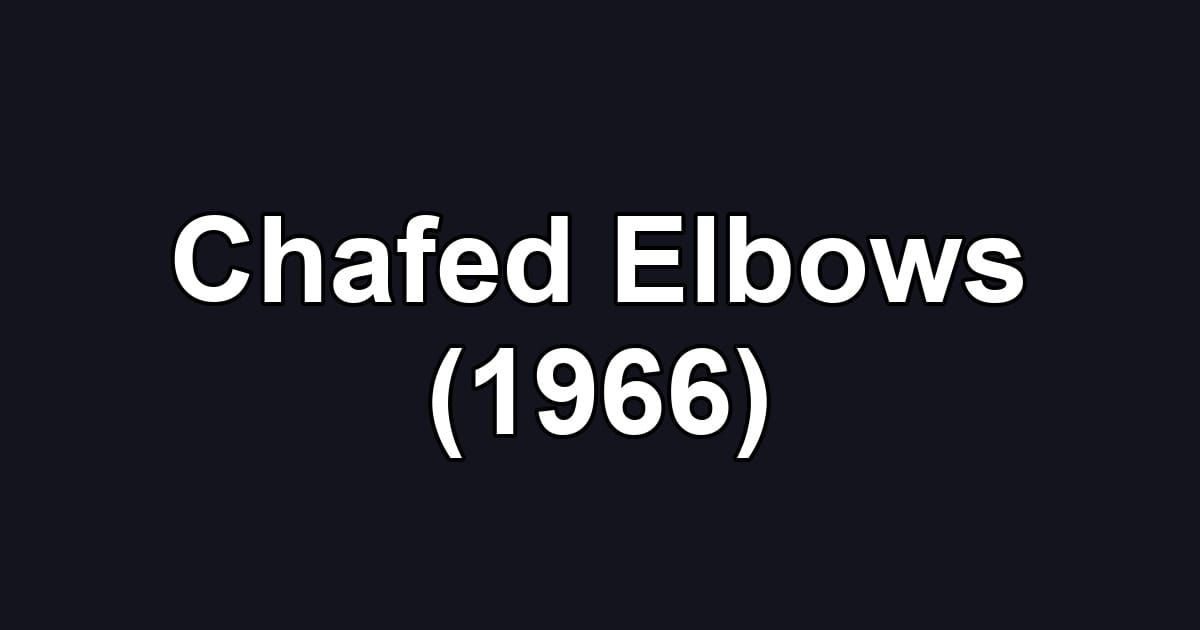Chafed Elbows (1966)
