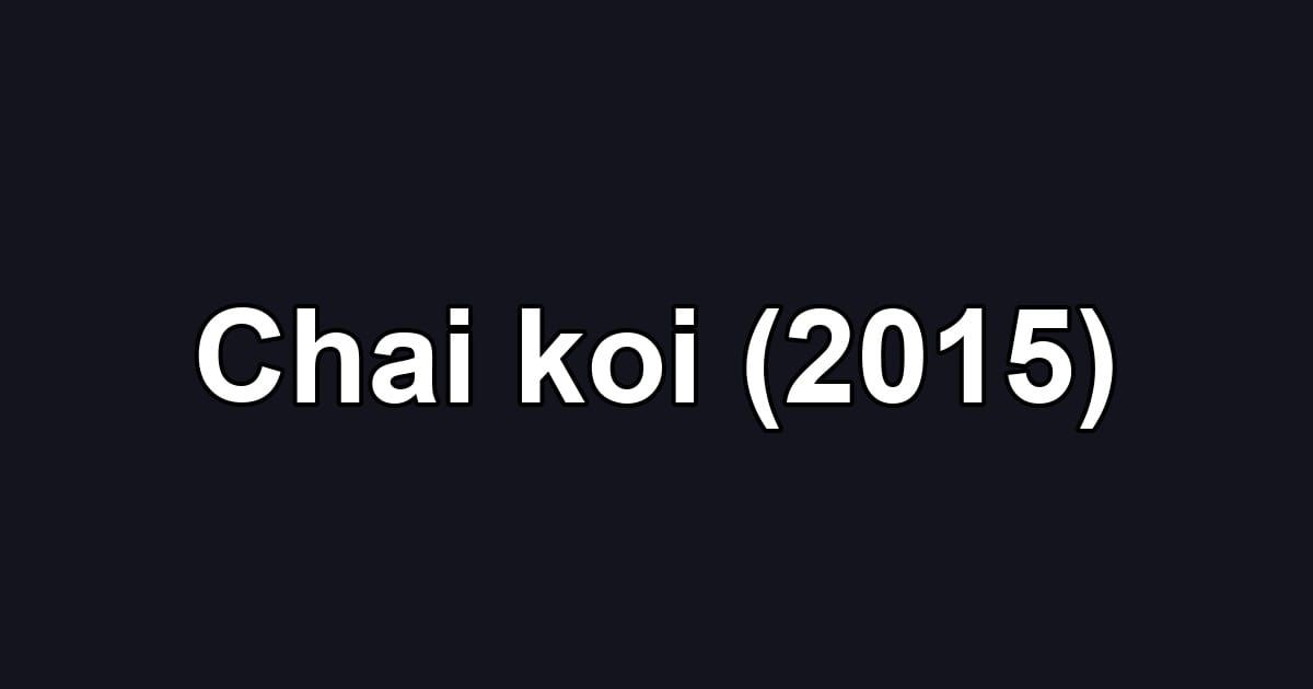 Chai koi (2015)