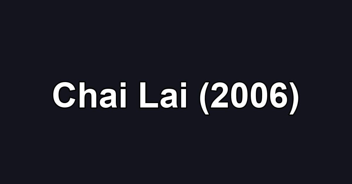 Chai Lai (2006)