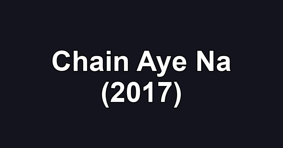 Chain Aye Na (2017)