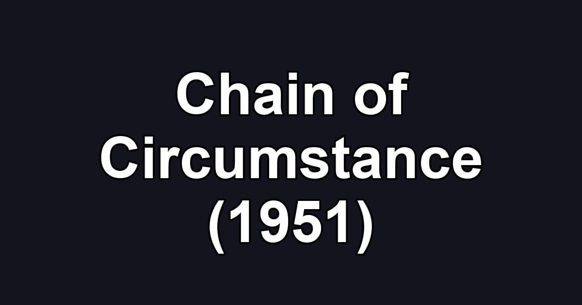 Chain of Circumstance (1951)