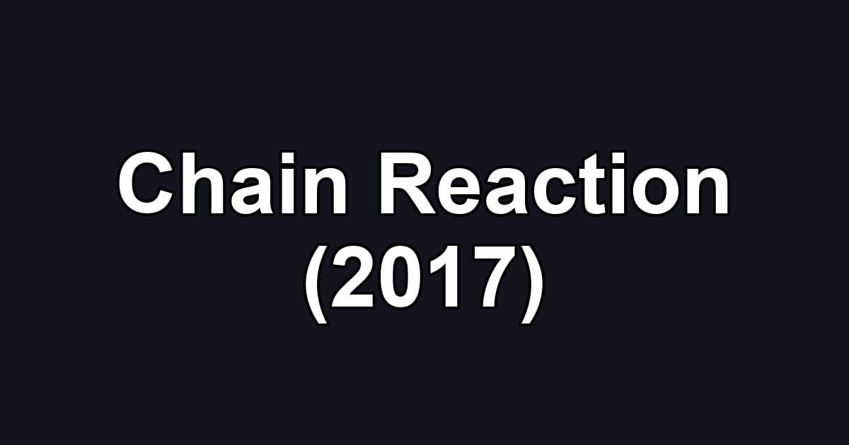 Chain Reaction (2017)