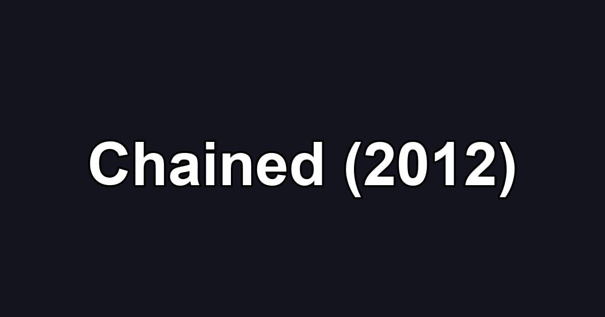 Chained (2012)