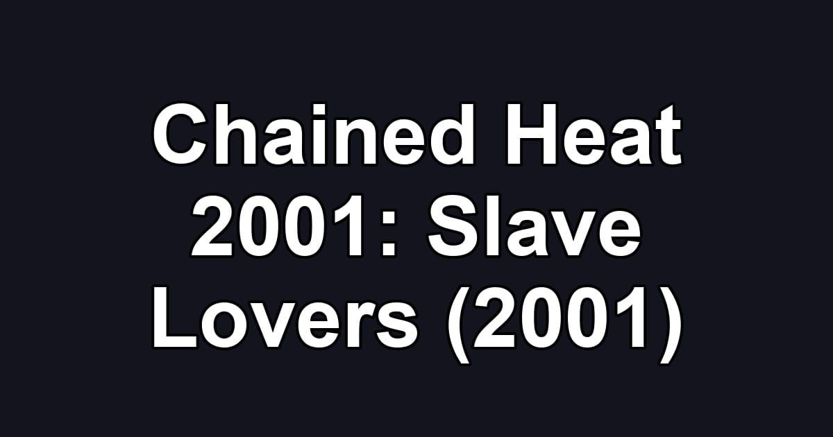 Chained Heat 2001: Slave Lovers (2001)