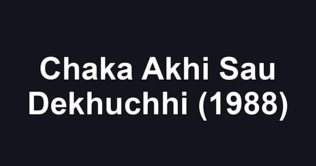 Chaka Akhi Sau Dekhuchhi (1988)