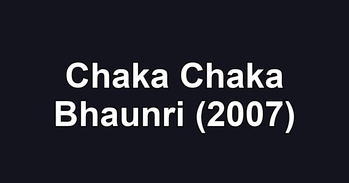 Chaka Chaka Bhaunri (2007)
