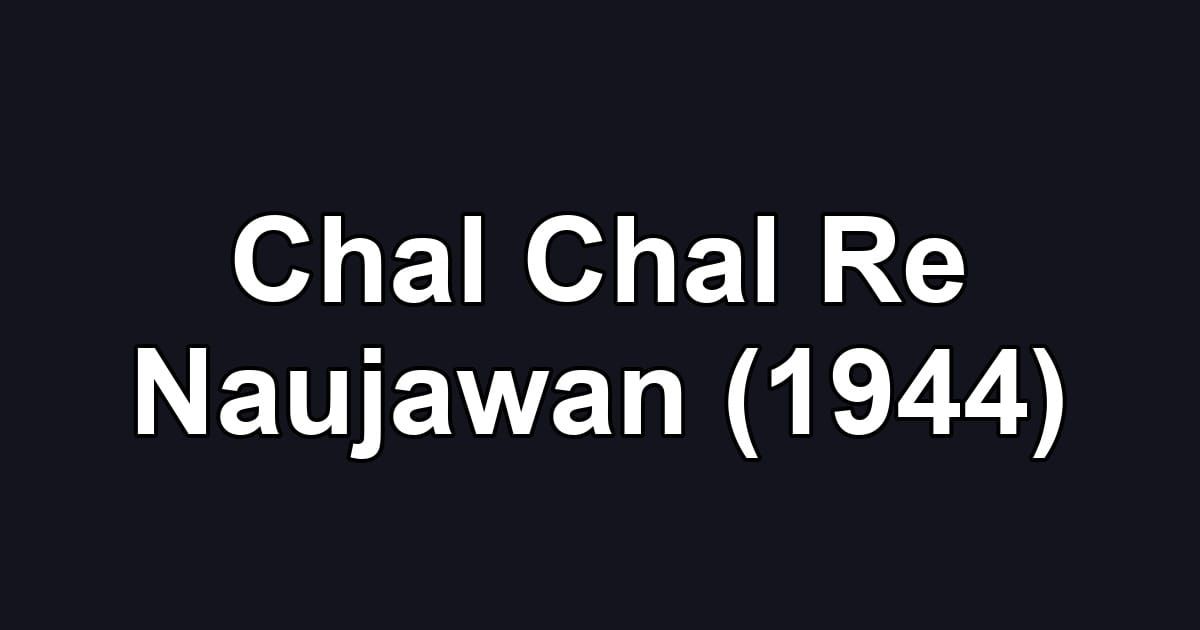 Chal Chal Re Naujawan (1944)