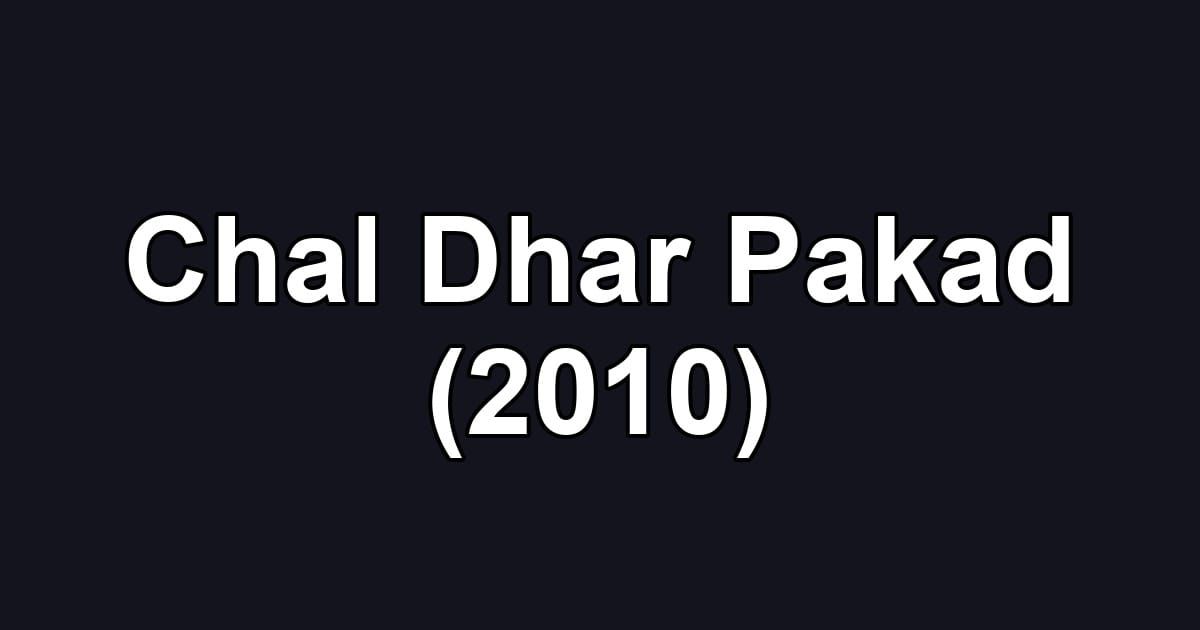 Chal Dhar Pakad (2010)