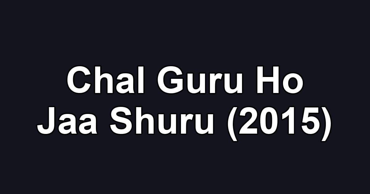 Chal Guru Ho Jaa Shuru (2015)