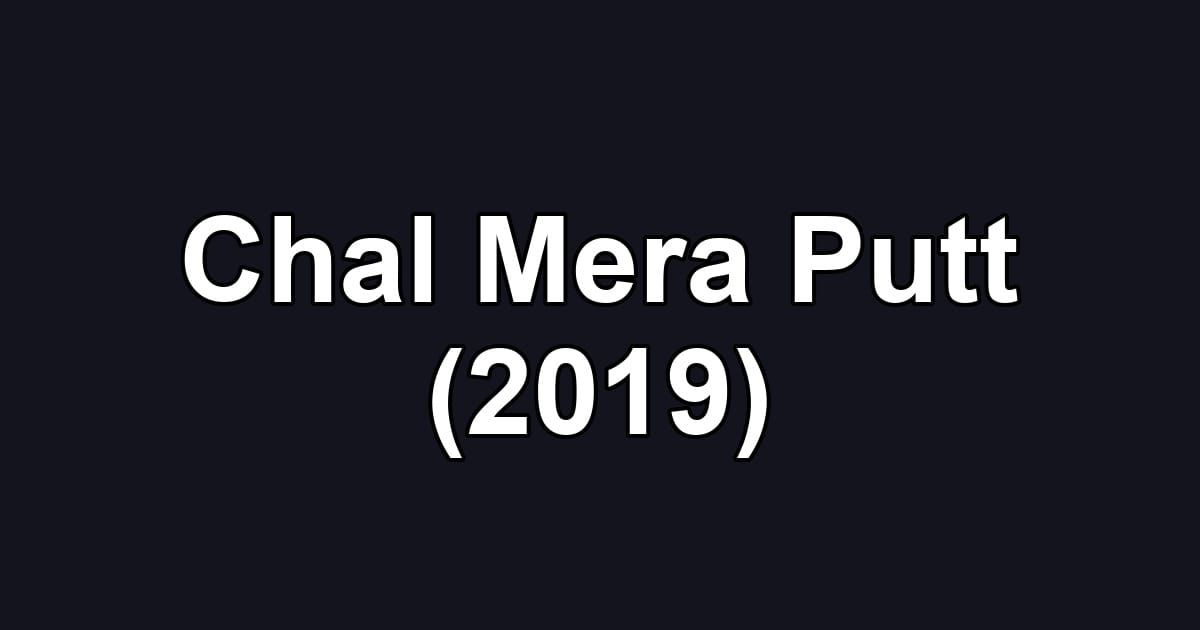 Chal Mera Putt (2019)
