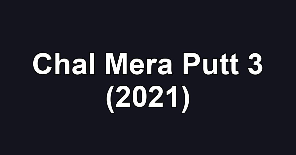 Chal Mera Putt 3 (2021)