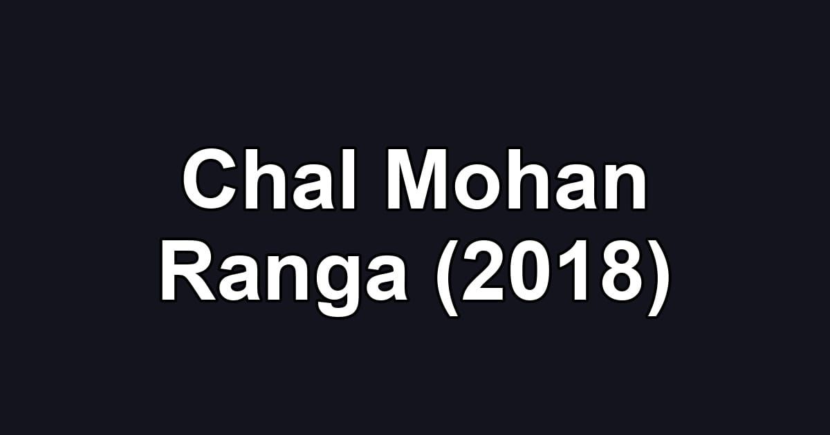 Chal Mohan Ranga (2018)