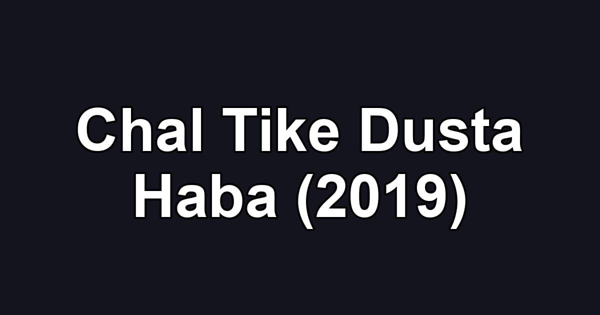 Chal Tike Dusta Haba (2019)