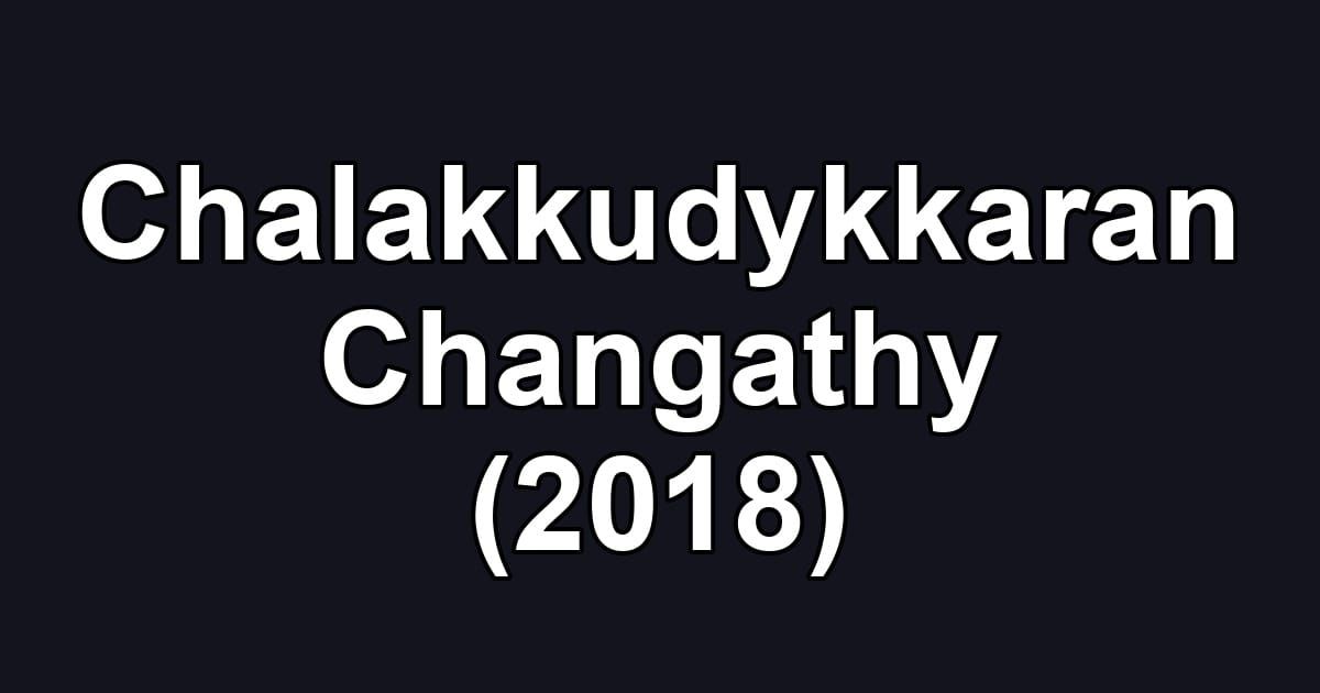 Chalakkudykkaran Changathy (2018)
