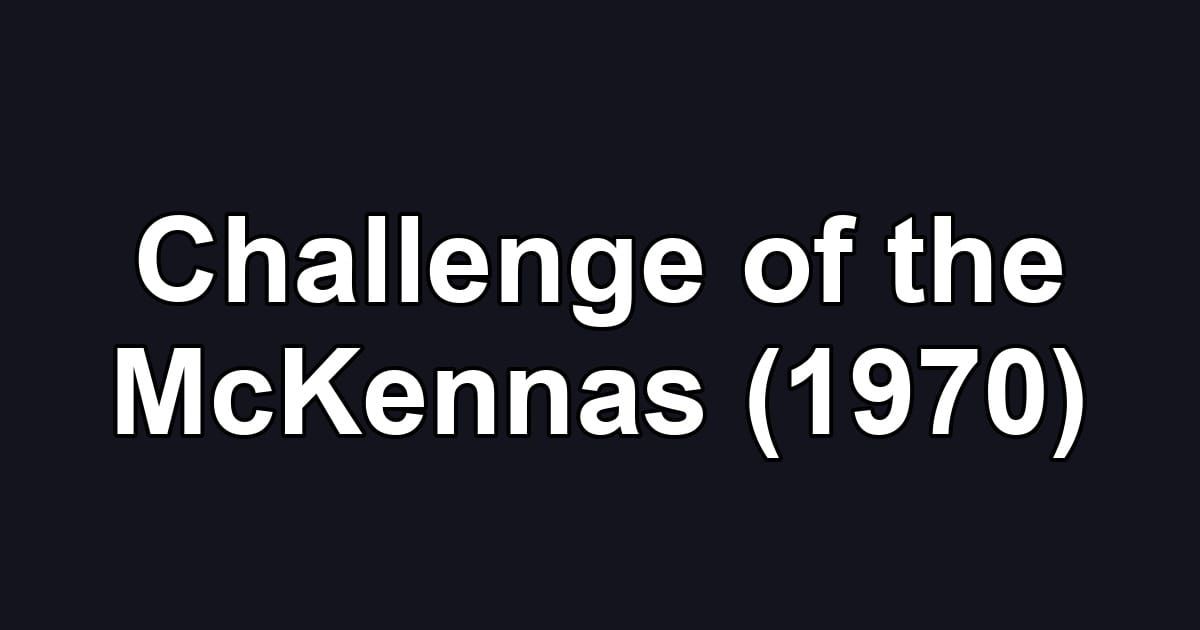 Challenge of the McKennas (1970)